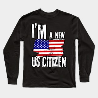 I'm A New US Citizen USA US Citizenship Long Sleeve T-Shirt